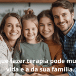 Por que fazer terapia pode mudar sua vida e a da sua família Imagem destacada terapia