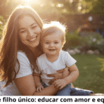 Mãe de filho único: como educar com equilíbrio e amor Mãe de filho único imagem 1 destacada